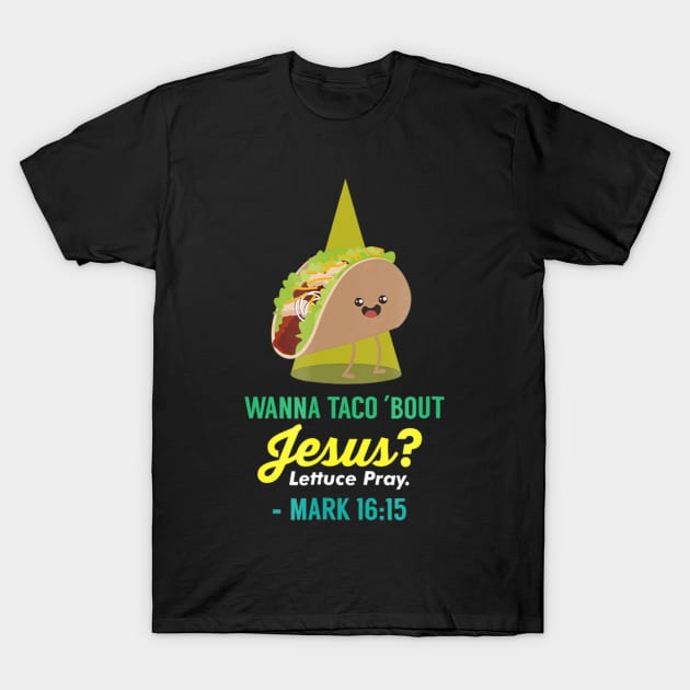 Wanna Taco Bout Jesus T-Shirt by HaroldKeller